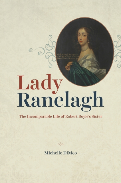 Lady Ranelagh : The Incomparable Life of Robert Boyle's Sister, Hardback Book
