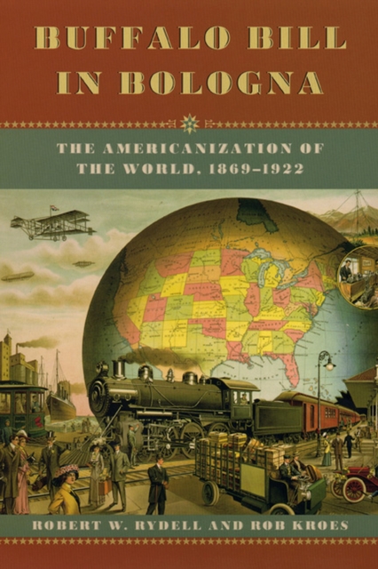 Buffalo Bill in Bologna : The Americanization of the World, 1869-1922, Hardback Book