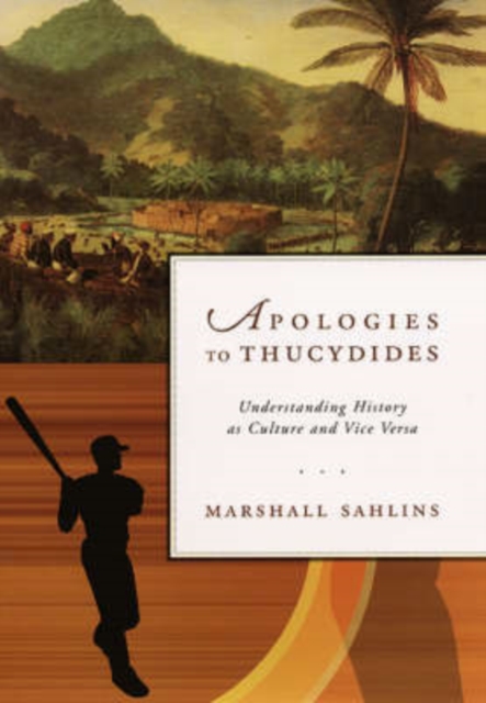 Apologies to Thucydides : Understanding History as Culture and Vice Versa, Hardback Book