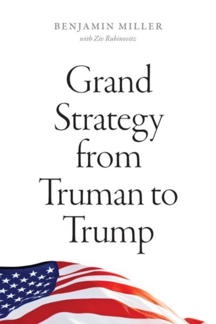 Grand Strategy from Truman to Trump, Hardback Book