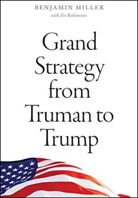 Grand Strategy from Truman to Trump, Paperback / softback Book
