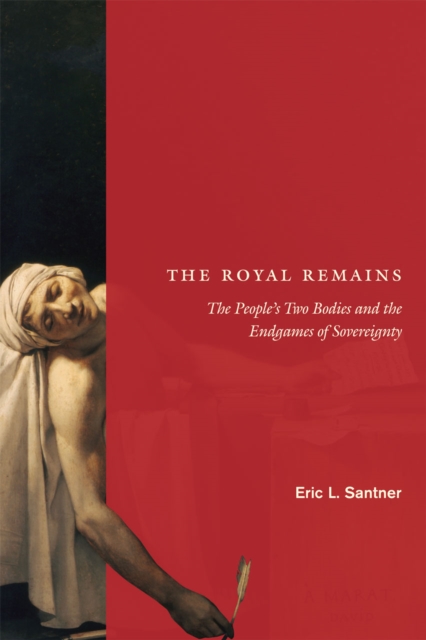 The Royal Remains : The People's Two Bodies and the Endgames of Sovereignty, Hardback Book