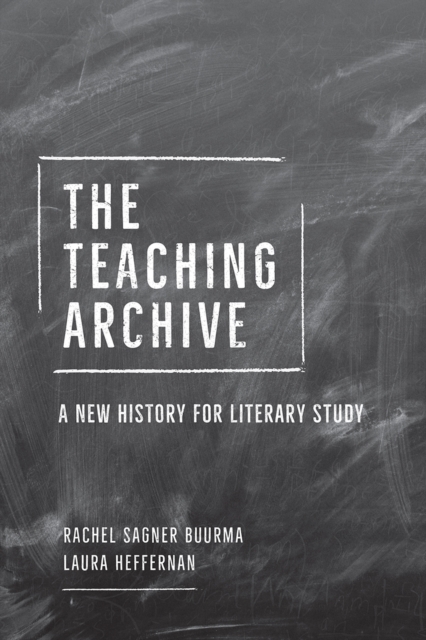 The Teaching Archive : A New History for Literary Study, Paperback / softback Book