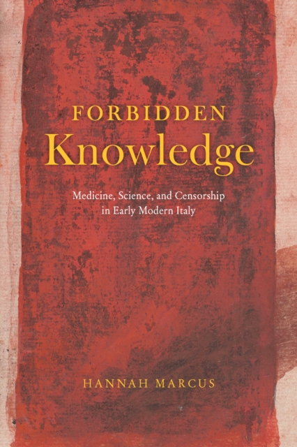 Forbidden Knowledge : Medicine, Science, and Censorship in Early Modern Italy, EPUB eBook