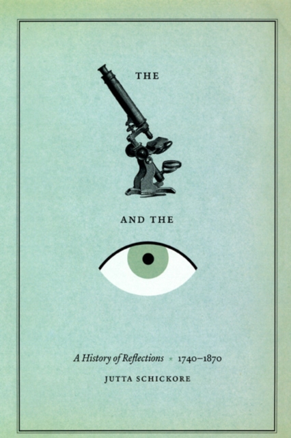 The Microscope and the Eye : A History of Reflections, 1740-1870, Hardback Book