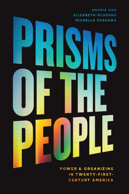 Prisms of the People : Power and Organizing in Twenty-First Century America, Paperback / softback Book