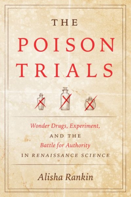 The Poison Trials : Wonder Drugs, Experiment, and the Battle for Authority in Renaissance Science, Hardback Book