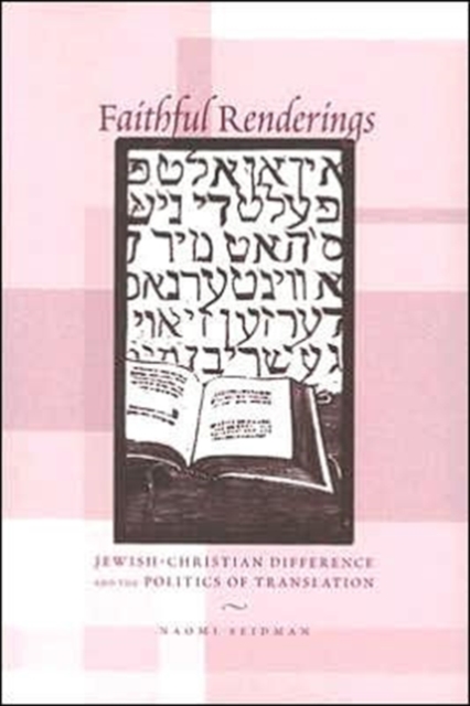Faithful Renderings : Jewish-Christian Difference and the Politics of Translation, Paperback / softback Book