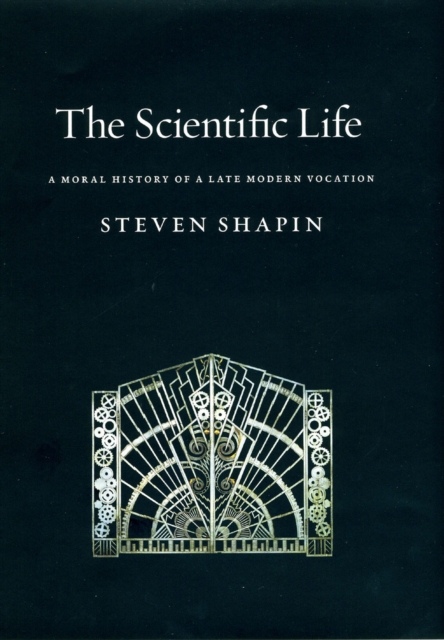 The Scientific Life : A Moral History of a Late Modern Vocation, Hardback Book