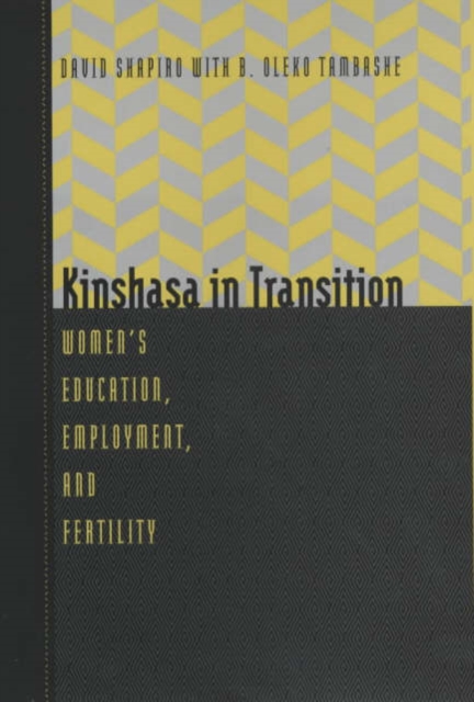Kinshasa in Transition : Women's Education, Employment, and Fertility, Hardback Book