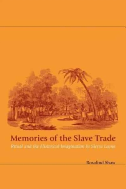 Memories of the Slave Trade : Ritual and the Historical Imagination in Sierra Leone, Hardback Book