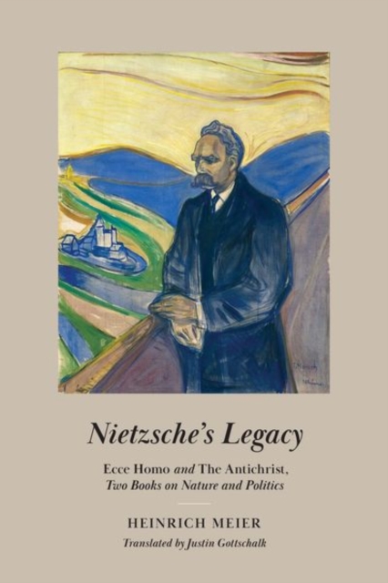 Nietzsche's Legacy : "Ecce Homo" and "The Antichrist," Two Books on Nature and Politics, Hardback Book