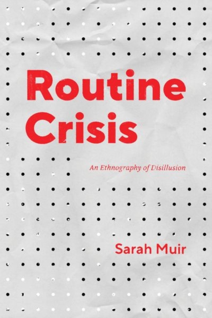 Routine Crisis : An Ethnography of Disillusion, Hardback Book