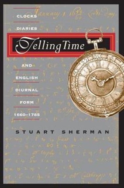 Telling Time : Clocks, Diaries, and English Diurnal Form, 1660-1785, Paperback / softback Book