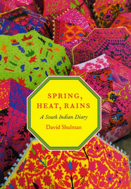 Spring, Heat, Rains : A South Indian Diary, Hardback Book