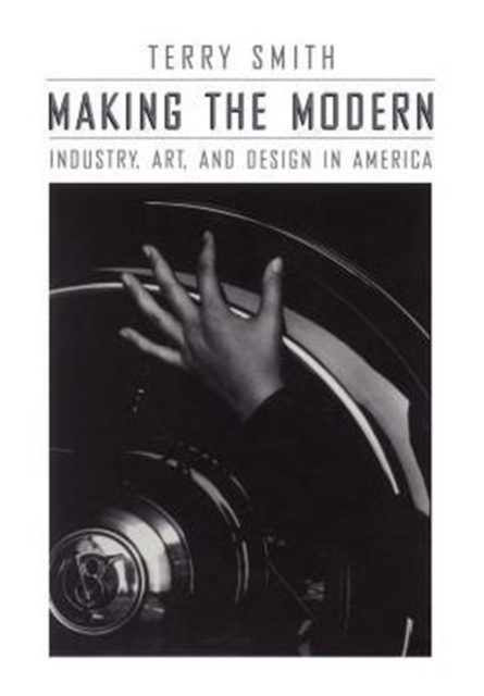 Making the Modern : Industry, Art, and Design in America, Paperback / softback Book