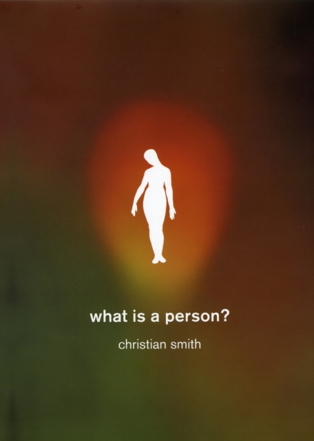 What Is a Person? : Rethinking Humanity, Social Life, and the Moral Good from the Person Up, Hardback Book