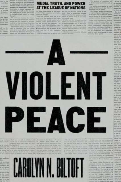 A Violent Peace : Media, Truth, and Power at the League of Nations, Hardback Book