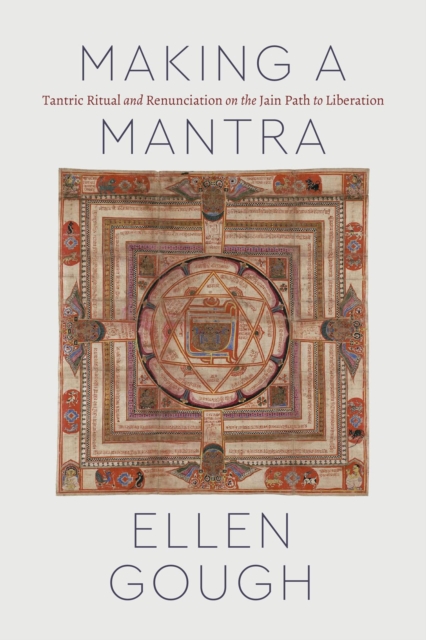 Making a Mantra : Tantric Ritual and Renunciation on the Jain Path to Liberation, Paperback / softback Book