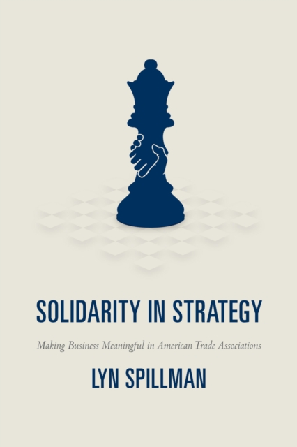 Solidarity in Strategy : Making Business Meaningful in American Trade Associations, EPUB eBook
