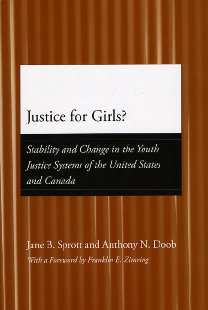 Justice for Girls? : Stability and Change in the Youth Justice Systems of the United States and Canada, Hardback Book