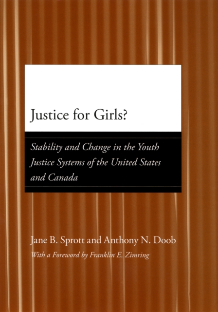 Justice for Girls? : Stability and Change in the Youth Justice Systems of the United States and Canada, PDF eBook
