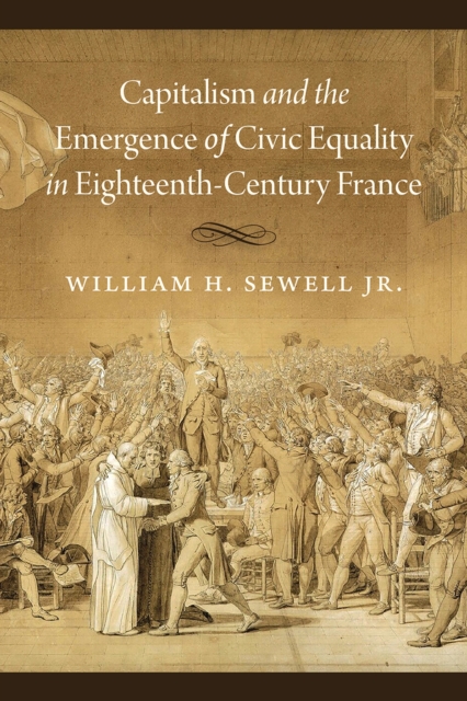 Capitalism and the Emergence of Civic Equality in Eighteenth-Century France, Paperback / softback Book
