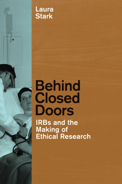 Behind Closed Doors : IRBs and the Making of Ethical Research, EPUB eBook
