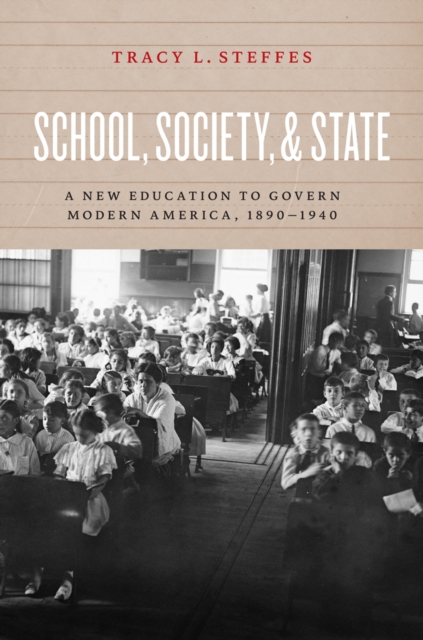 School, Society, and State : A New Education to Govern Modern America, 1890-1940, EPUB eBook