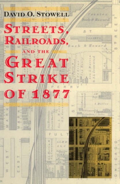 Streets, Railroads, and the Great Strike of 1877, Paperback / softback Book