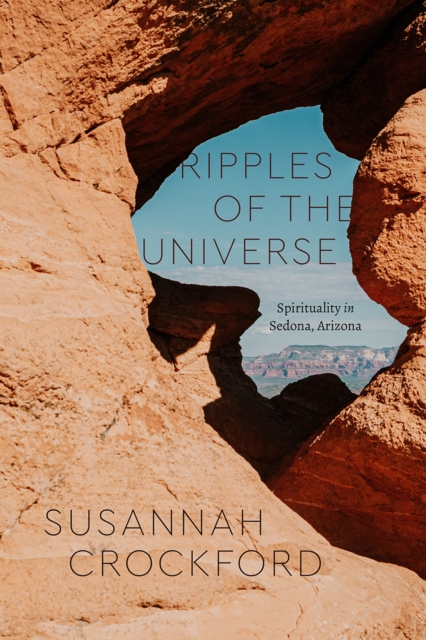 Ripples of the Universe : Spirituality in Sedona, Arizona, Paperback / softback Book