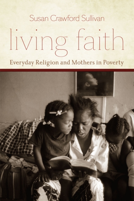 Living Faith : Everyday Religion and Mothers in Poverty, Paperback / softback Book