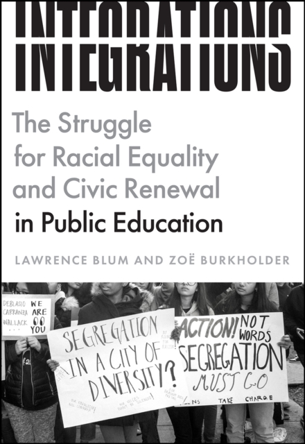 Integrations : The Struggle for Racial Equality and Civic Renewal in Public Education, Paperback / softback Book