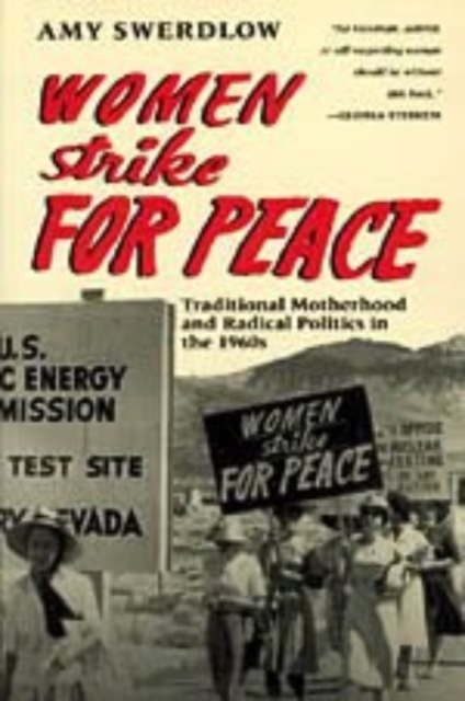 Women Strike for Peace : Traditional Motherhood and Radical Politics in the 1960s, Hardback Book