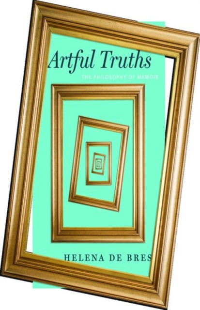 Artful Truths : The Philosophy of Memoir, Other book format Book