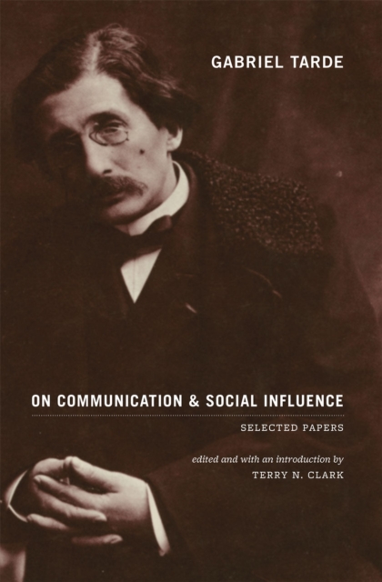 Gabriel Tarde On Communication and Social Influence : Selected Papers, Paperback / softback Book