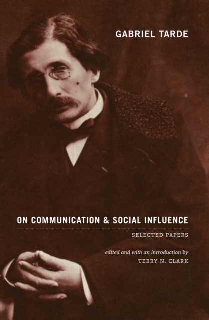 Gabriel Tarde On Communication and Social Influence : Selected Papers, EPUB eBook