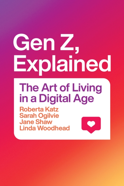 Gen Z, Explained : The Art of Living in a Digital Age, Hardback Book
