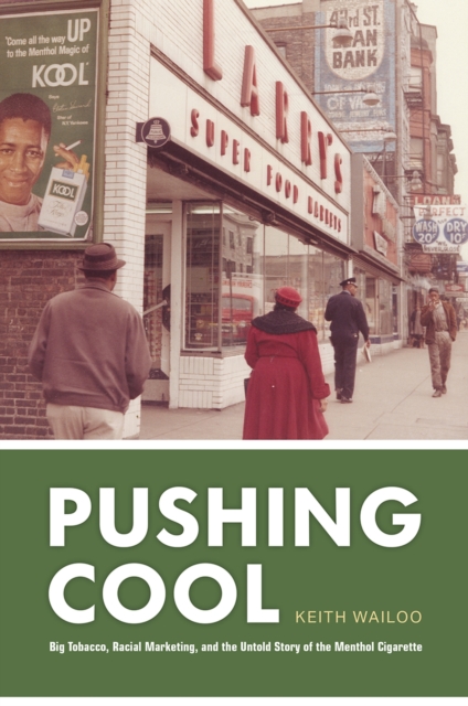 Pushing Cool : Big Tobacco, Racial Marketing, and the Untold Story of the Menthol Cigarette, Hardback Book