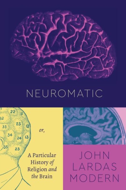 Neuromatic : Or, a Particular History of Religion and the Brain, Hardback Book