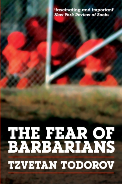 The Fear of Barbarians : Beyond the Clash of Civilizations, Hardback Book