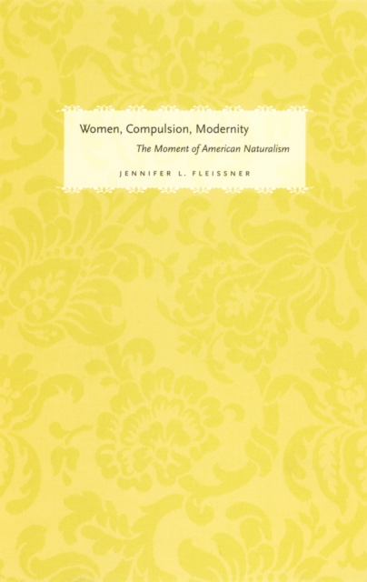 Women, Compulsion, Modernity : The Moment of American Naturalism, PDF eBook