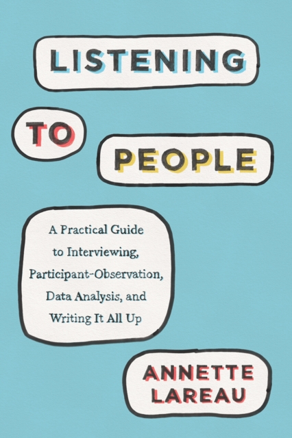 Listening to People : A Practical Guide to Interviewing, Participant Observation, Data Analysis, and Writing It All Up, Paperback / softback Book