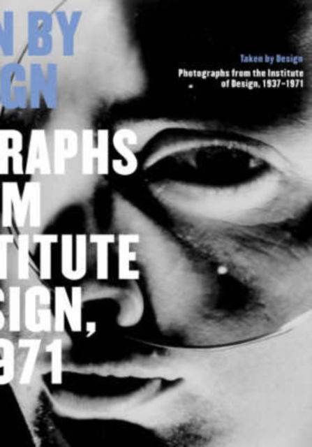Taken by Design : Photographs from the Institute of Design, 1937-1971, Paperback / softback Book