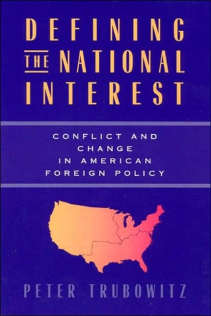 Defining the National Interest : Conflict and Change in American Foreign Policy, Paperback / softback Book