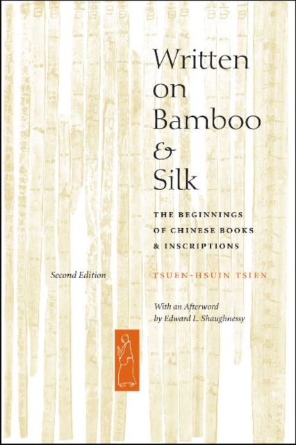 Written on Bamboo and Silk : The Beginnings of Chinese Books and Inscriptions, Second Edition, Paperback / softback Book