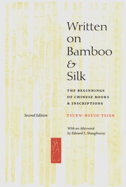 Written on Bamboo and Silk : The Beginnings of Chinese Books and Inscriptions, Second Edition, Hardback Book
