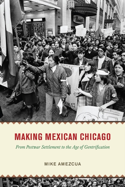 Making Mexican Chicago : From Postwar Settlement to the Age of Gentrification, Hardback Book