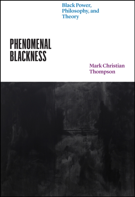 Phenomenal Blackness : Black Power, Philosophy, and Theory, Paperback / softback Book