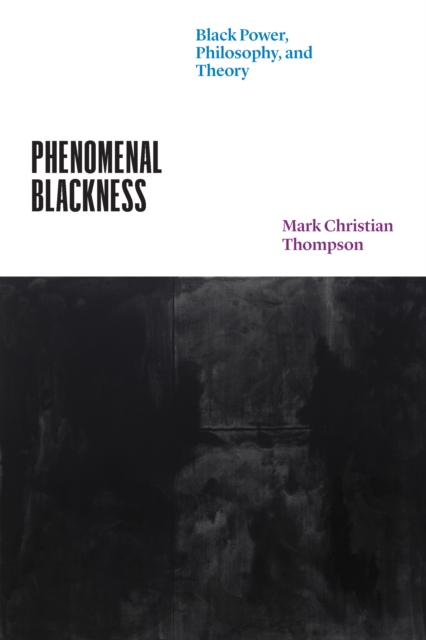 Phenomenal Blackness : Black Power, Philosophy, and Theory, EPUB eBook
